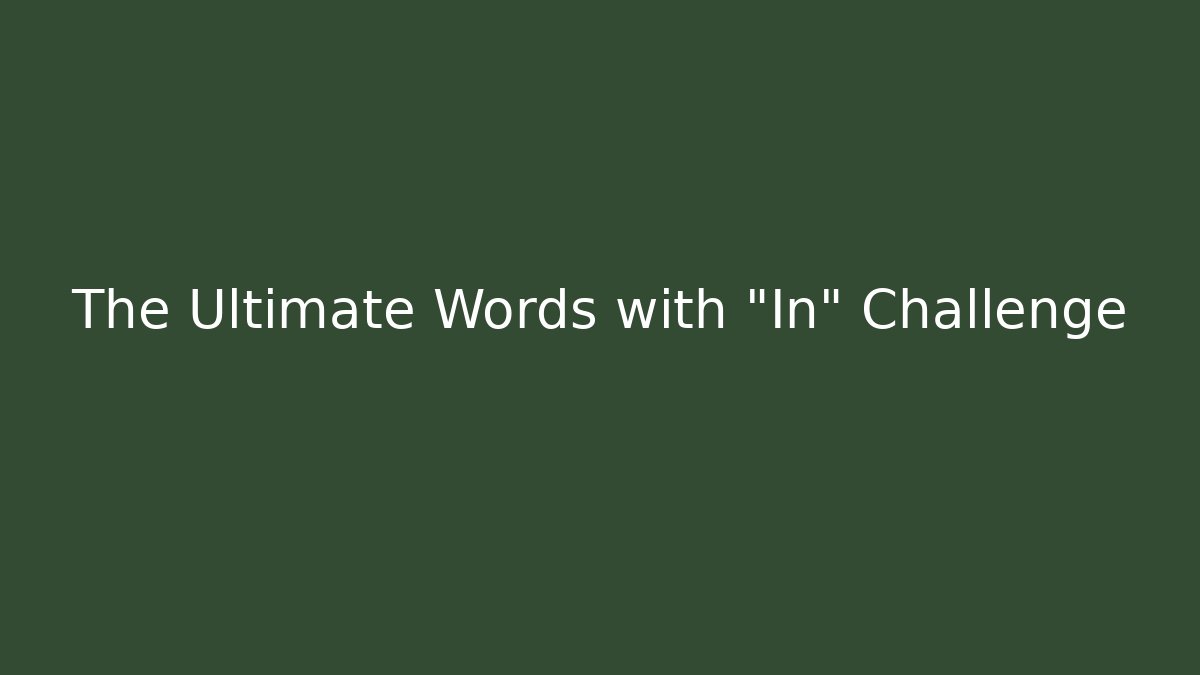 The Ultimate Words with “In” Challenge - Critter Realm