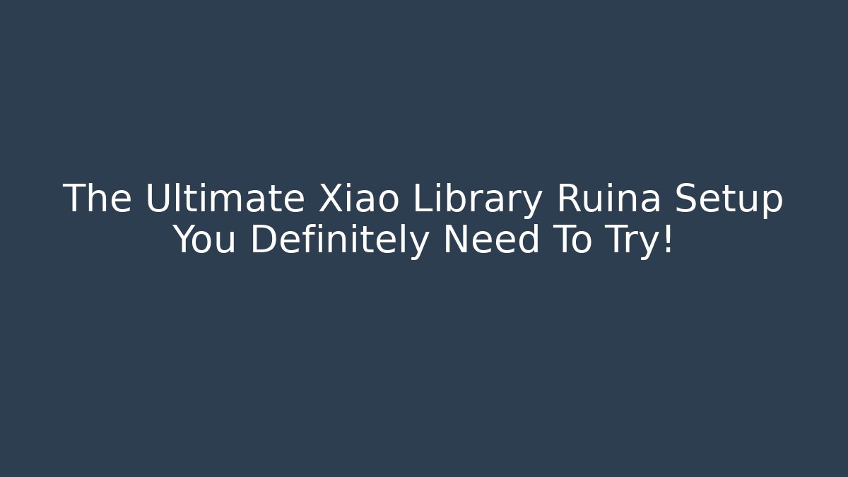 The Ultimate Xiao Library Ruina Setup You Definitely Need To Try!