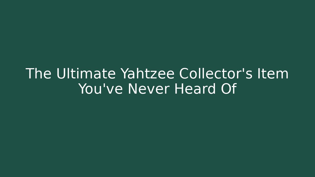The Ultimate Yahtzee Collector’s Item You’ve Never Heard Of
