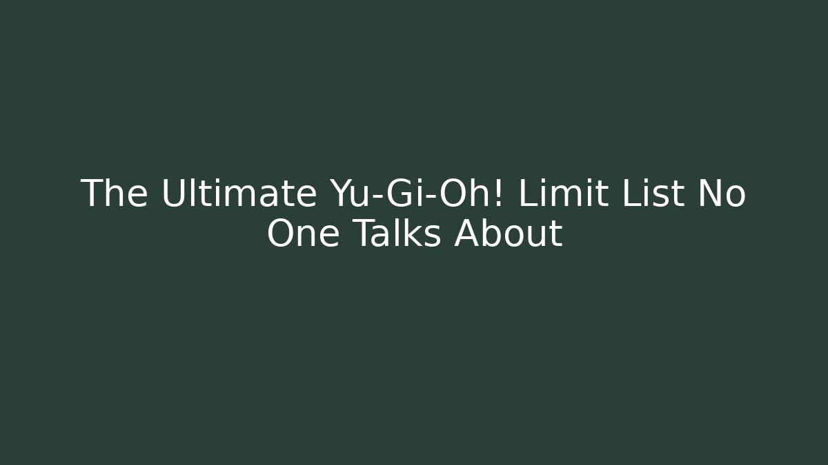 The Ultimate Yu-Gi-Oh! Limit List No One Talks About - Critter Realm