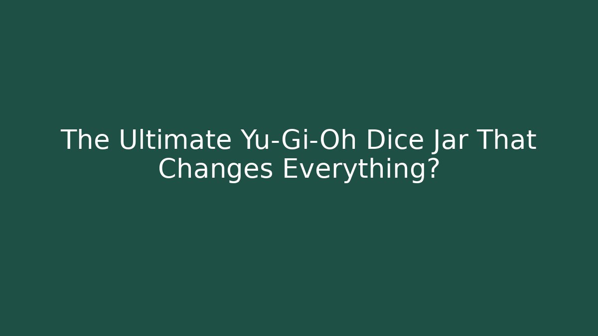 The Ultimate Yu-Gi-Oh Dice Jar That Changes Everything?