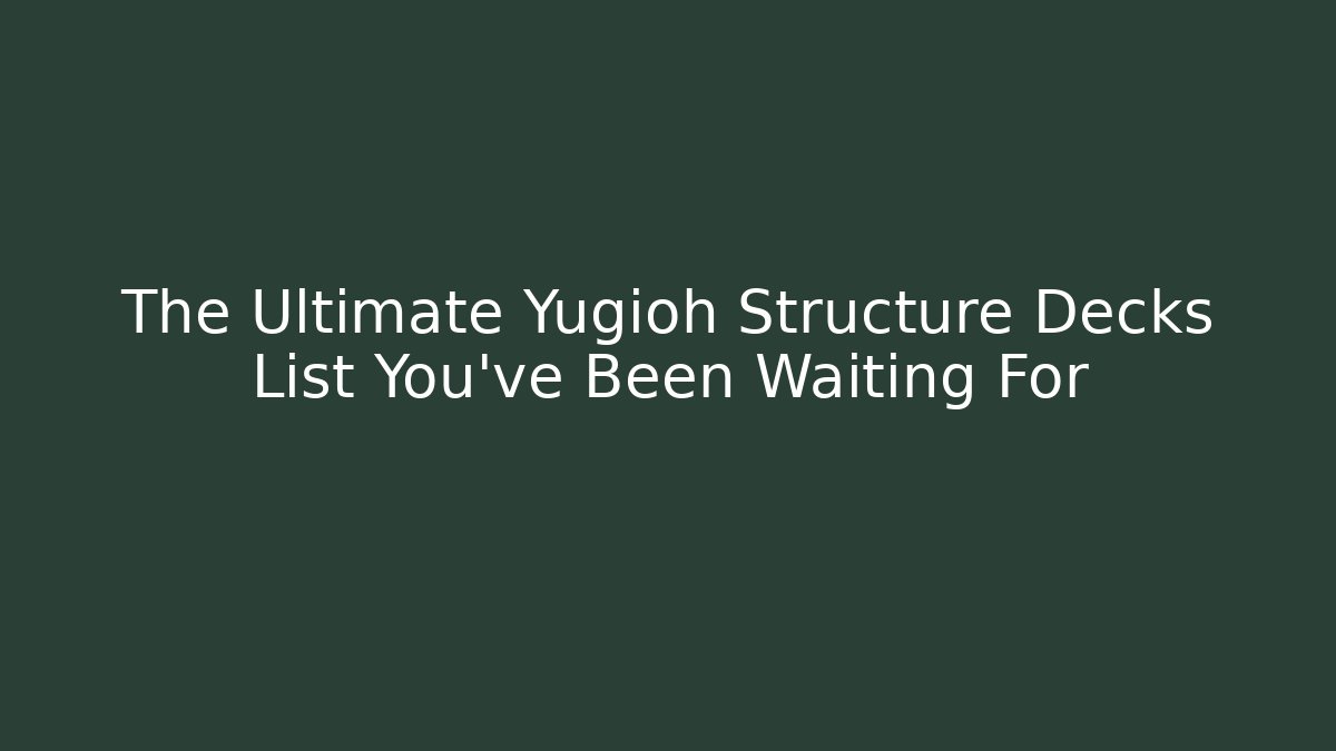The Ultimate Yugioh Structure Decks List You've Been Waiting For