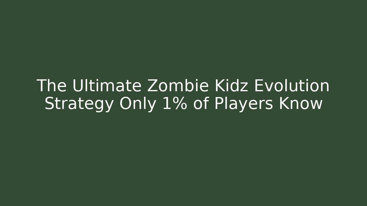 The Ultimate Zombie Kidz Evolution Strategy Only 1% of Players Know - Critter Realm