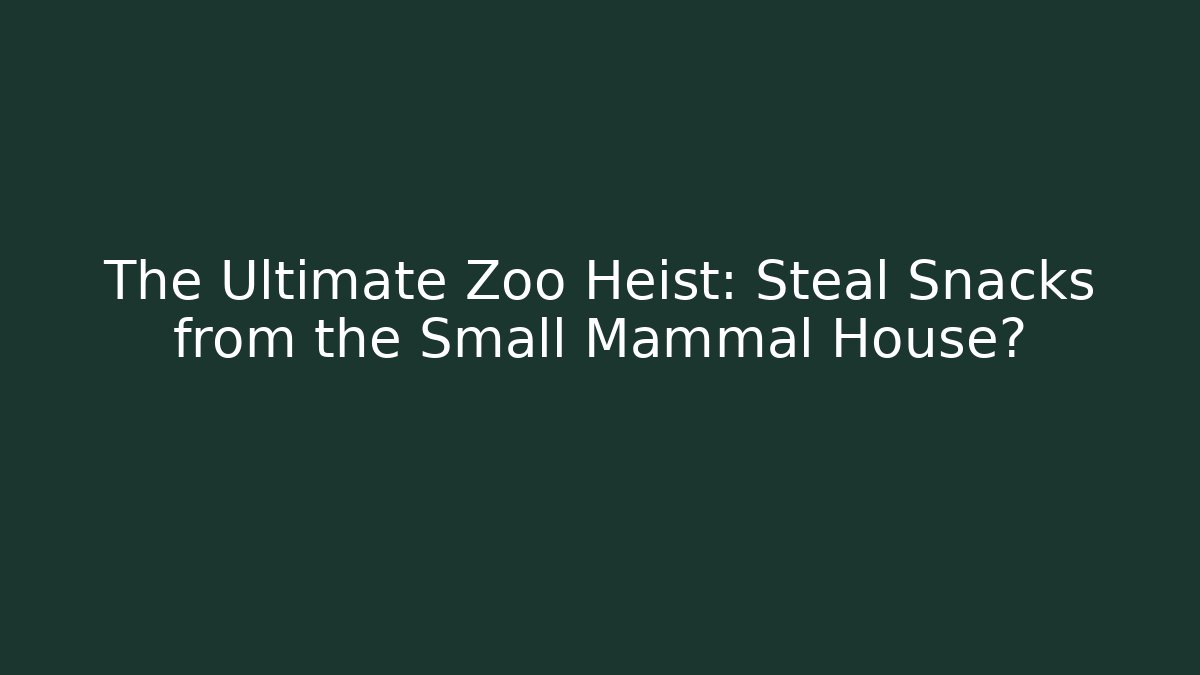 The Ultimate Zoo Heist: Steal Snacks from the Small Mammal House?