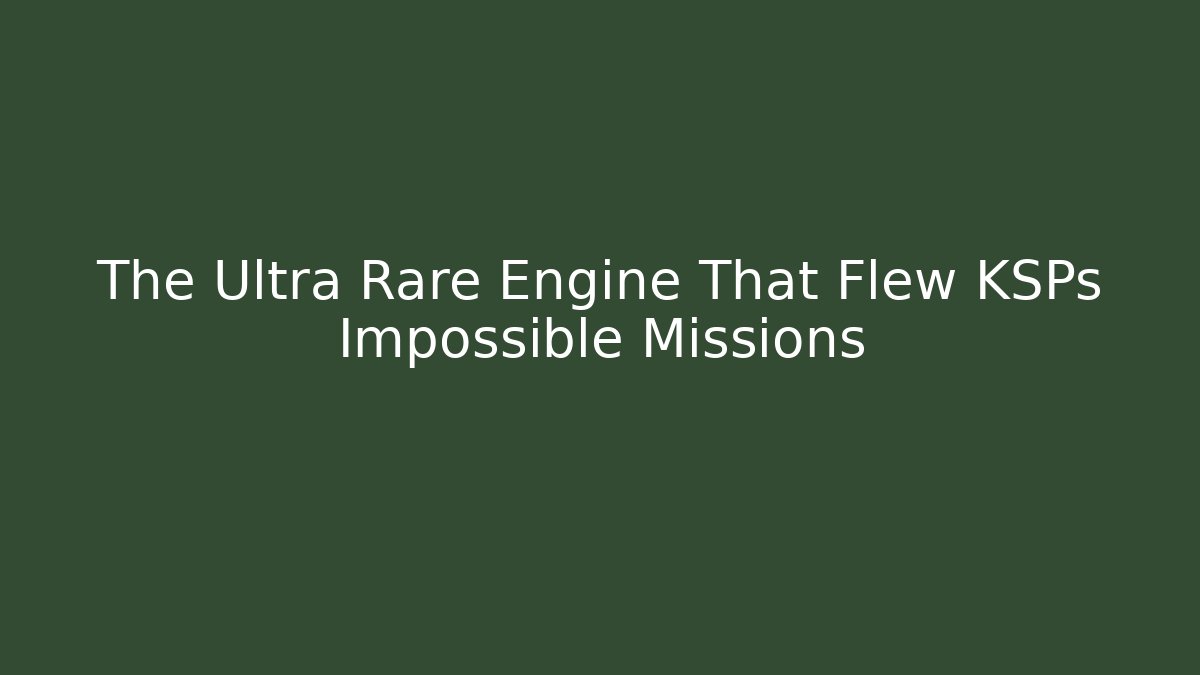 The Ultra Rare Engine That Flew KSPs Impossible Missions