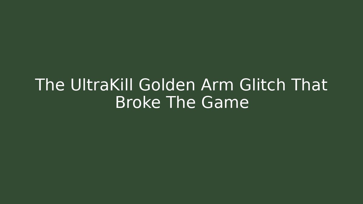 The UltraKill Golden Arm Glitch That Broke The Game