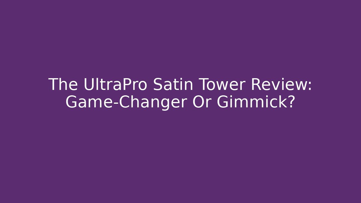 The UltraPro Satin Tower Review: Game-Changer Or Gimmick?