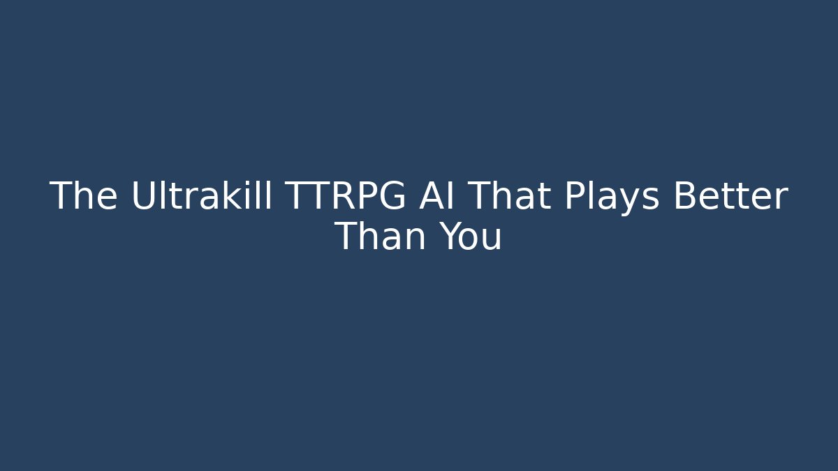 The Ultrakill TTRPG AI That Plays Better Than You