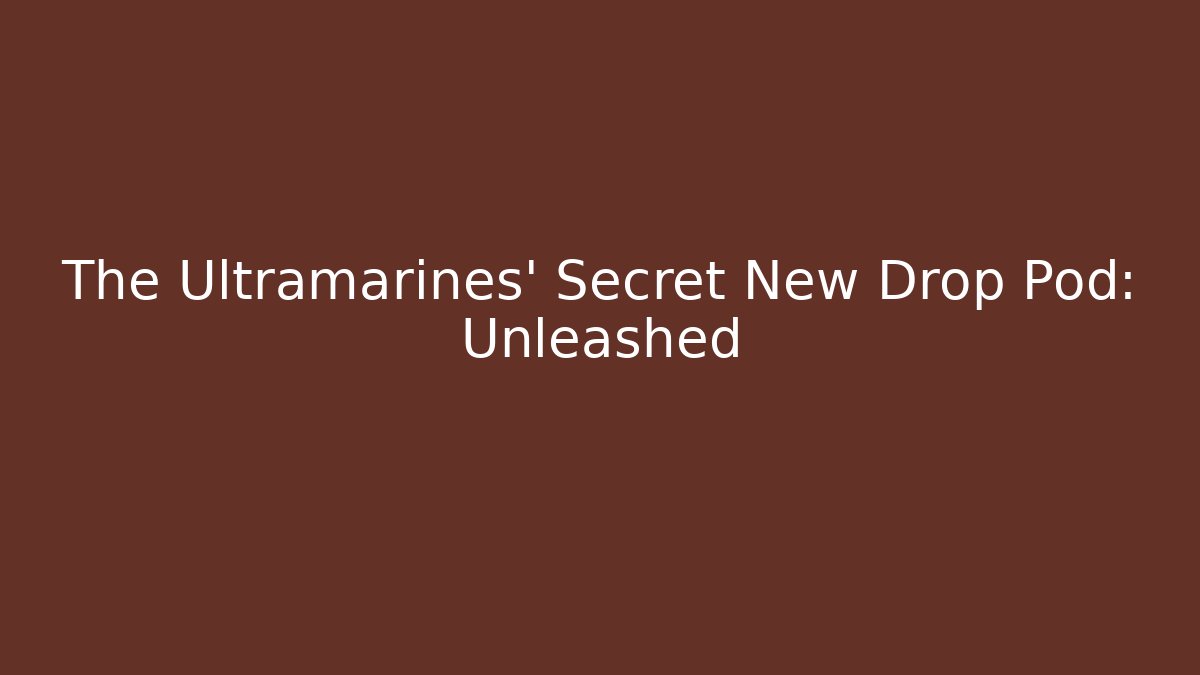 The Ultramarines' Secret New Drop Pod: Unleashed