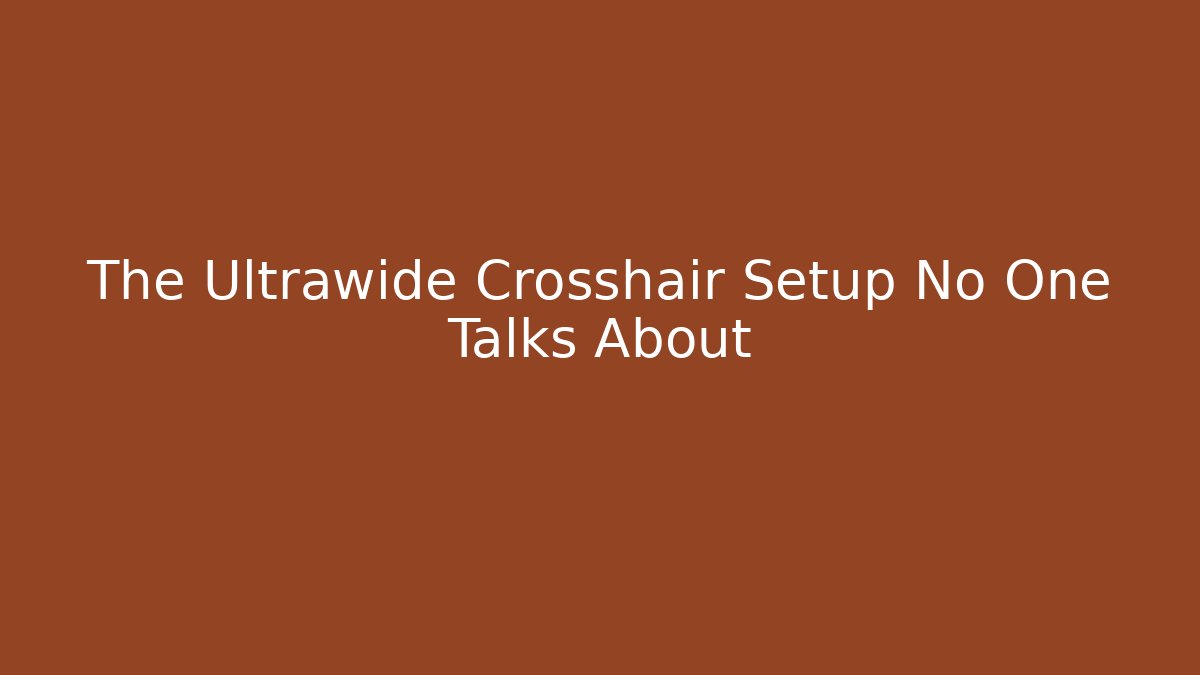 The Ultrawide Crosshair Setup No One Talks About