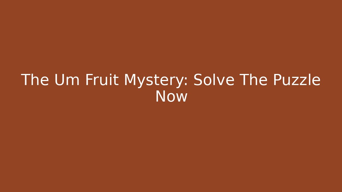 The Um Fruit Mystery: Solve The Puzzle Now - Critter Realm