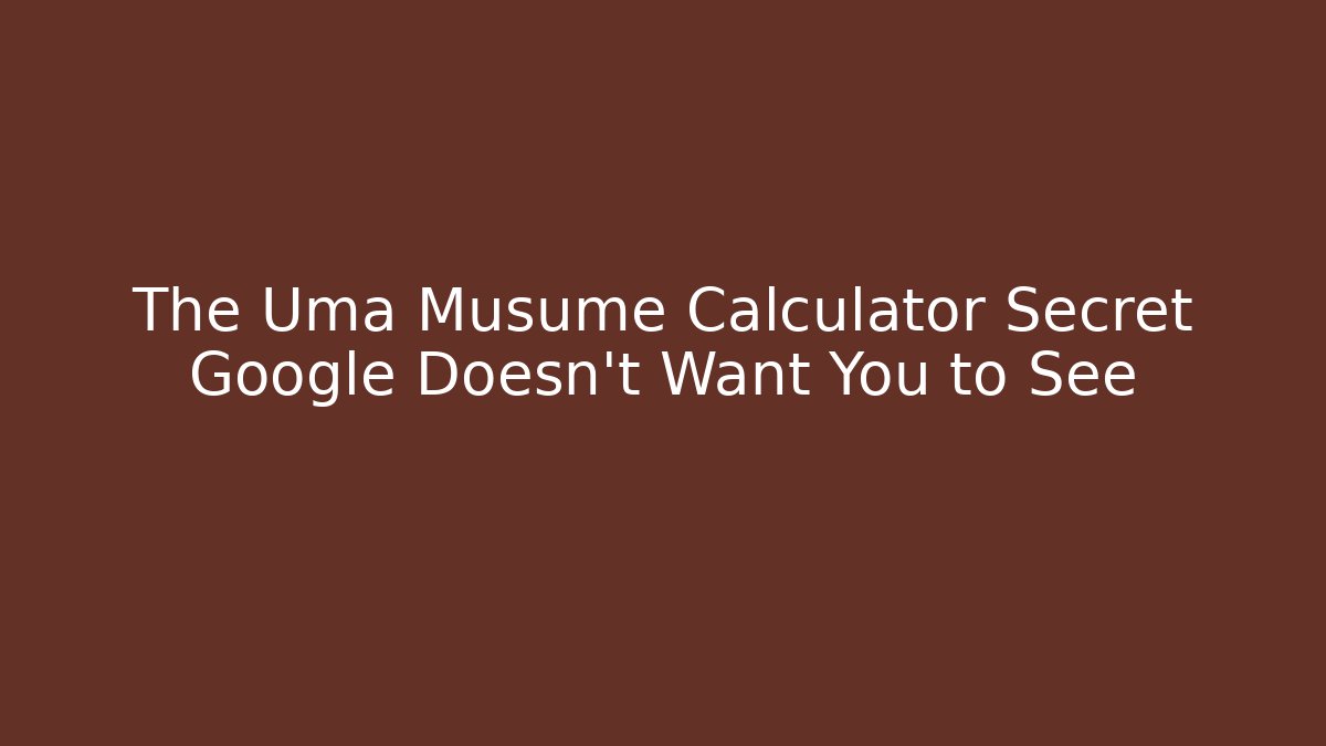 The Uma Musume Calculator Secret Google Doesn't Want You to See