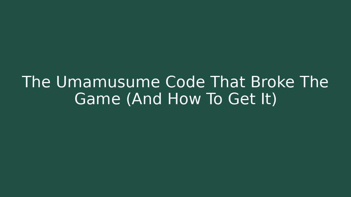 The Umamusume Code That Broke The Game (And How To Get It)