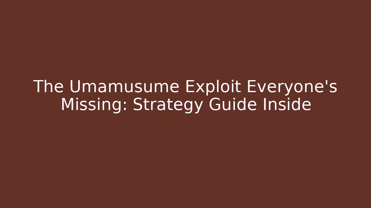 The Umamusume Exploit Everyone's Missing: Strategy Guide Inside