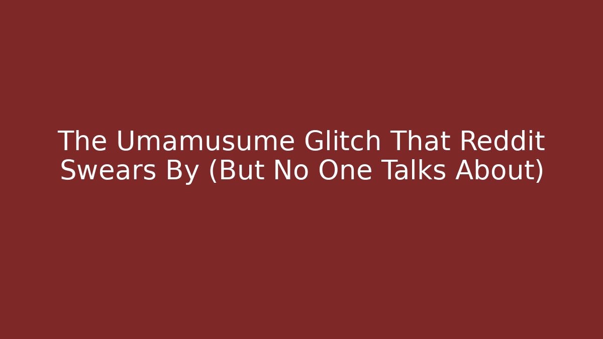 The Umamusume Glitch That Reddit Swears By (But No One Talks About)