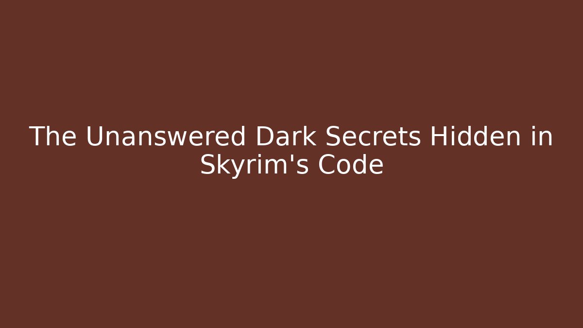 The Unanswered Dark Secrets Hidden in Skyrim's Code
