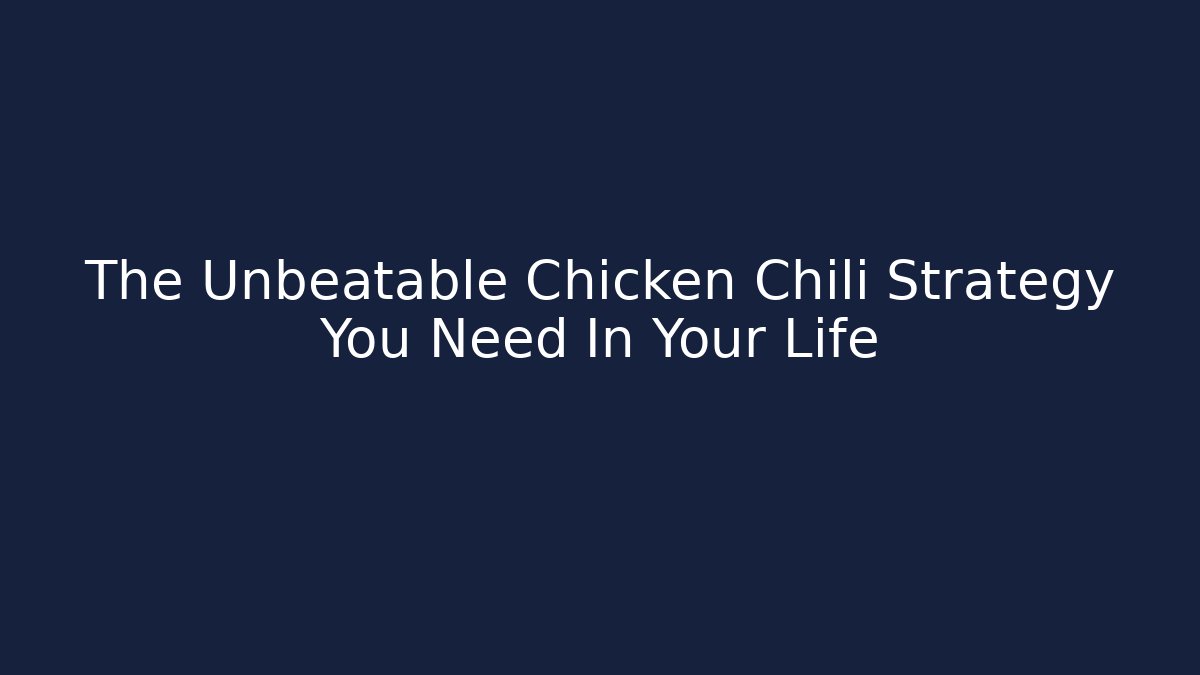 The Unbeatable Chicken Chili Strategy You Need In Your Life - Critter Realm