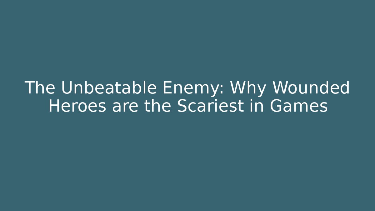 The Unbeatable Enemy: Why Wounded Heroes are the Scariest in Games