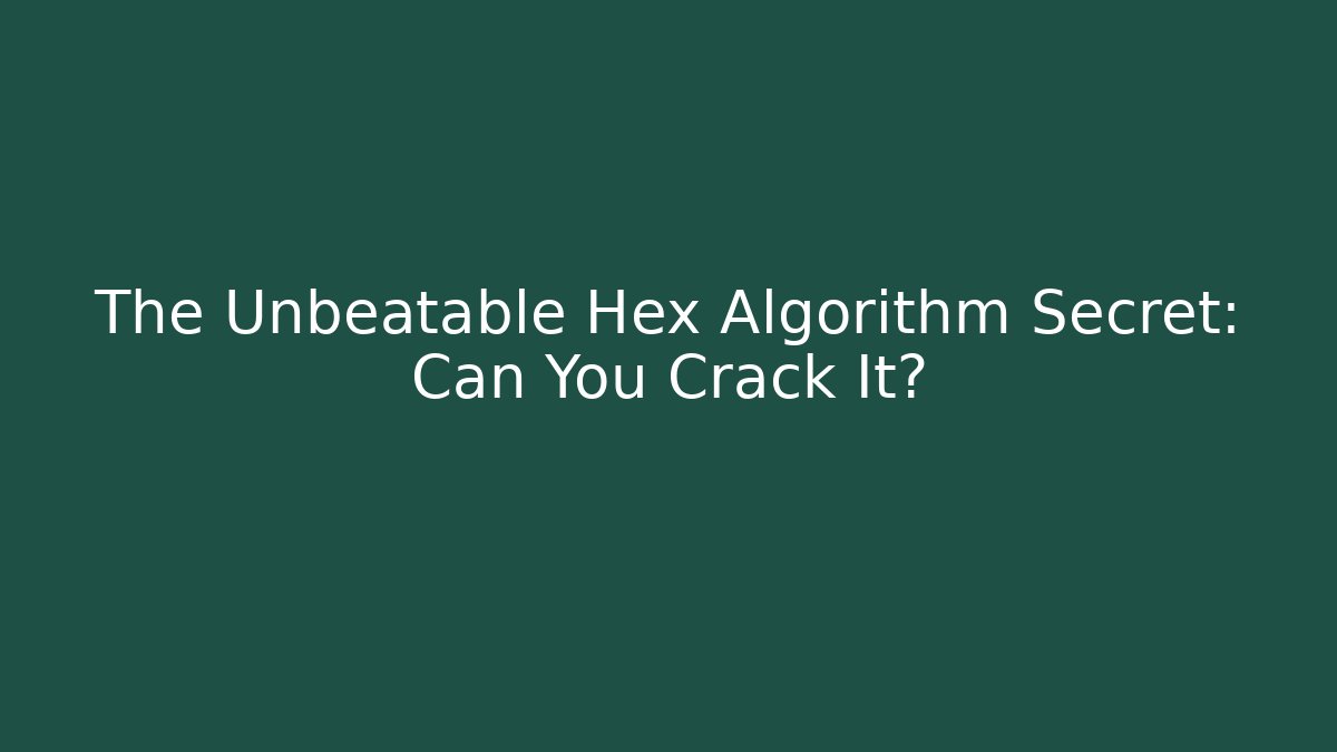 The Unbeatable Hex Algorithm Secret: Can You Crack It?