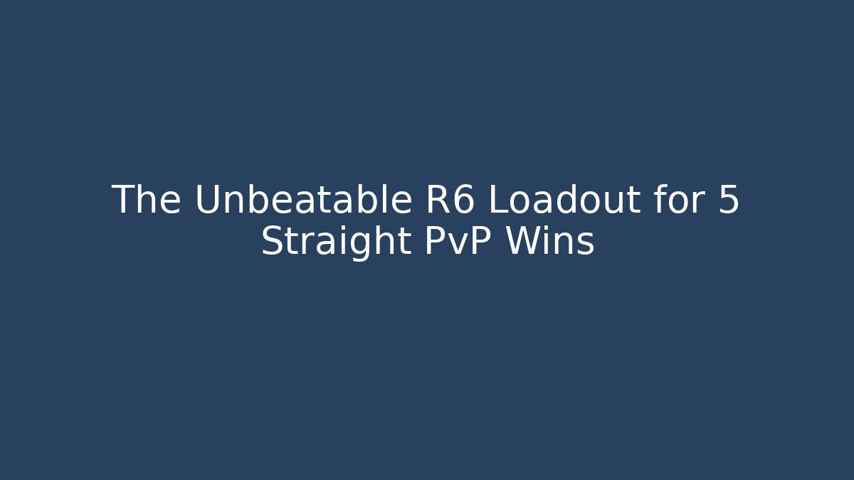The Unbeatable R6 Loadout for 5 Straight PvP Wins - Critter Realm