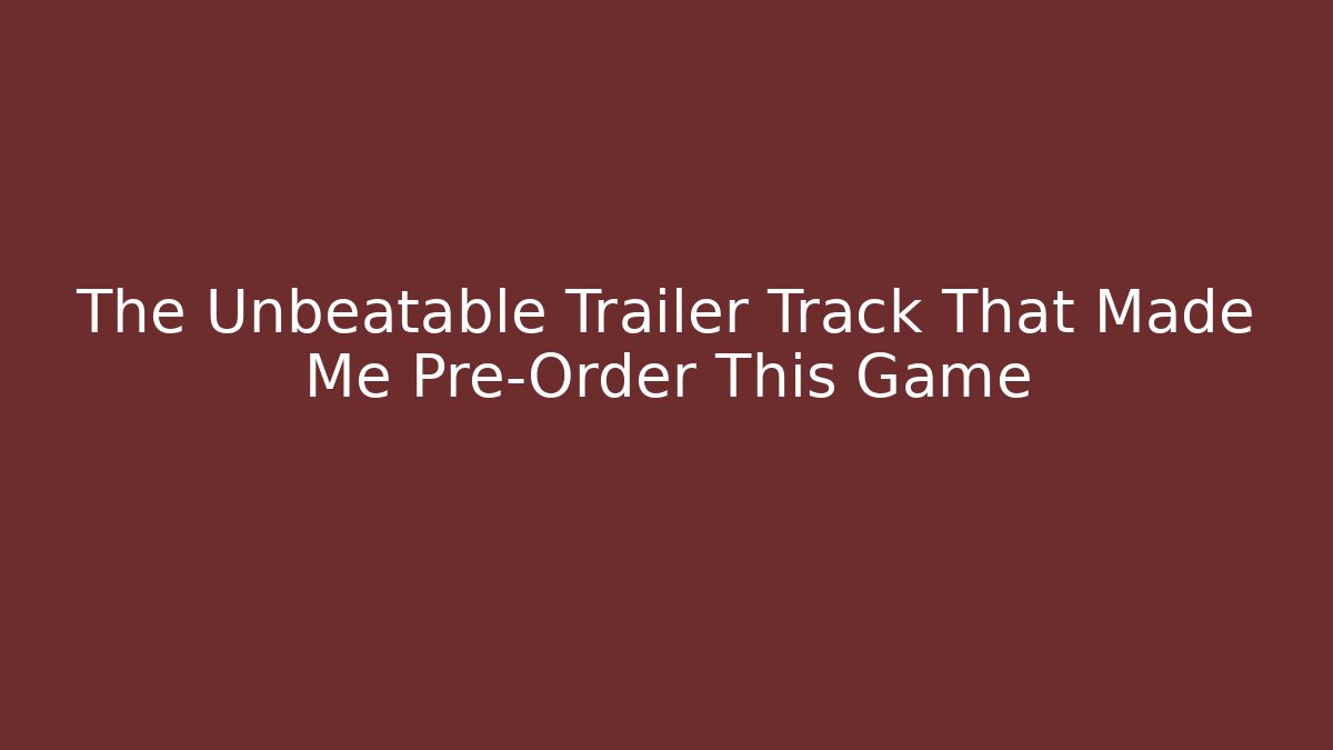 The Unbeatable Trailer Track That Made Me Pre-Order This Game - Critter Realm