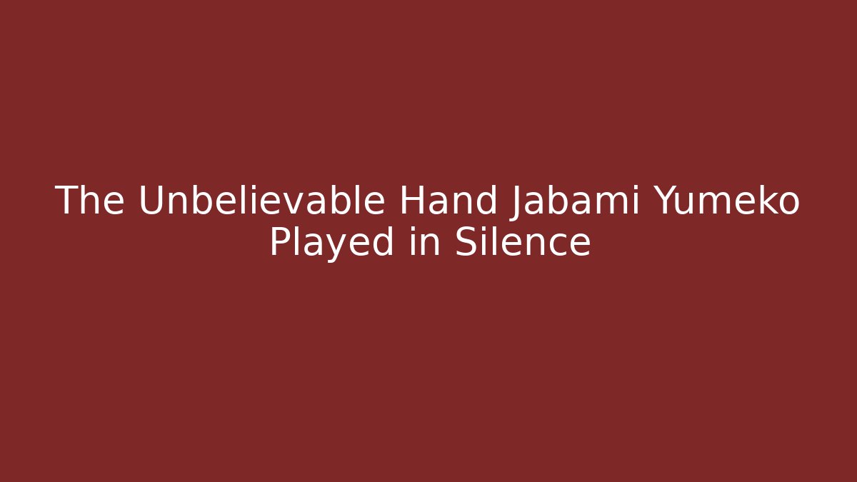 The Unbelievable Hand Jabami Yumeko Played in Silence