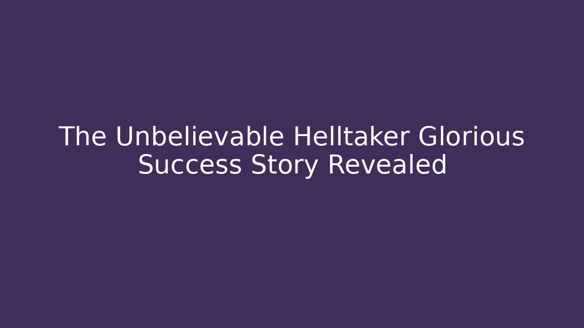 The Unbelievable Helltaker Glorious Success Story Revealed - Critter Realm