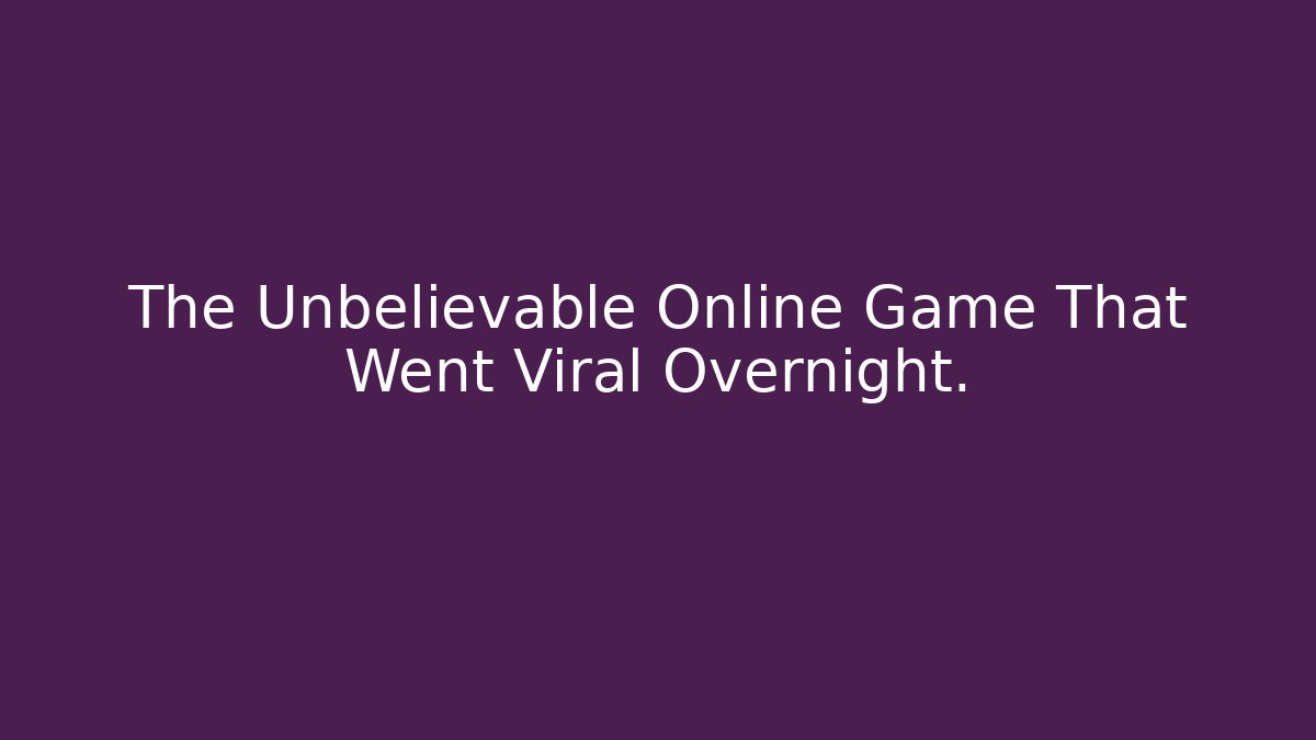 The Unbelievable Online Game That Went Viral Overnight.