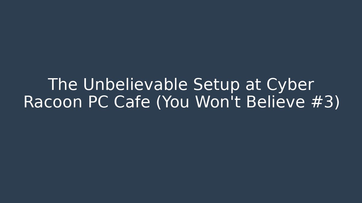 The Unbelievable Setup at Cyber Racoon PC Cafe (You Won’t Believe #3) - Critter Realm