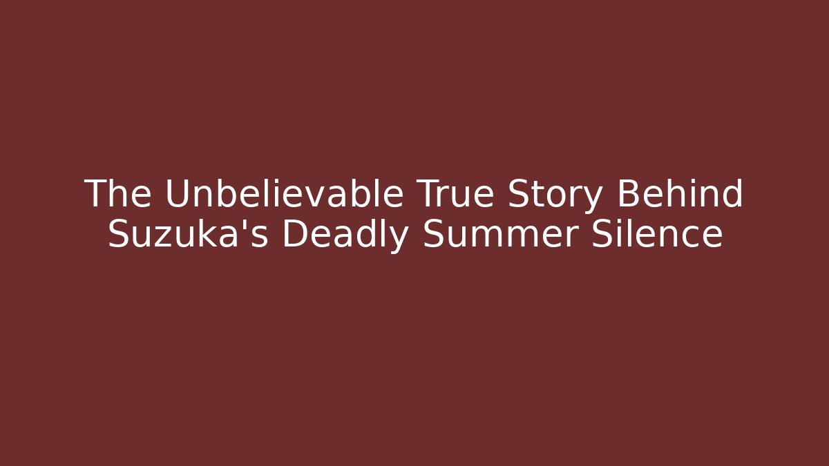 The Unbelievable True Story Behind Suzuka's Deadly Summer Silence