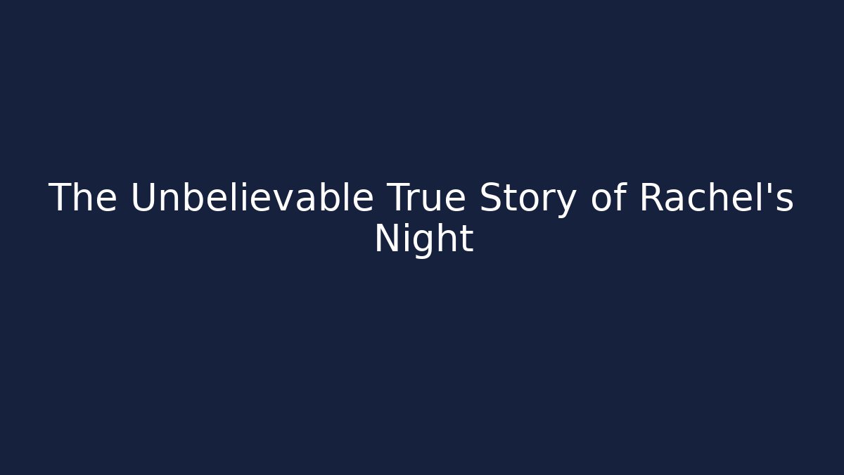 The Unbelievable True Story of Rachel's Night