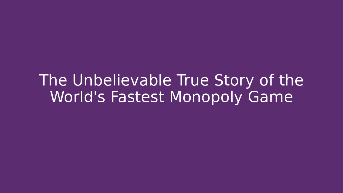 The Unbelievable True Story of the World's Fastest Monopoly Game