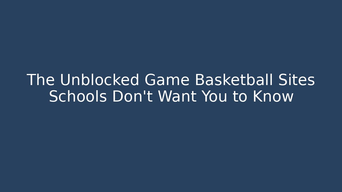 The Unblocked Game Basketball Sites Schools Don’t Want You to Know - Critter Realm