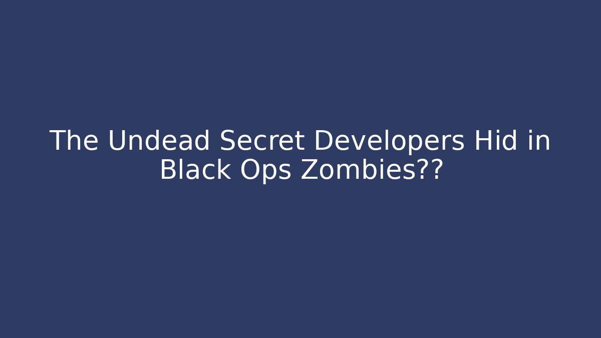 The Undead Secret Developers Hid in Black Ops Zombies地图