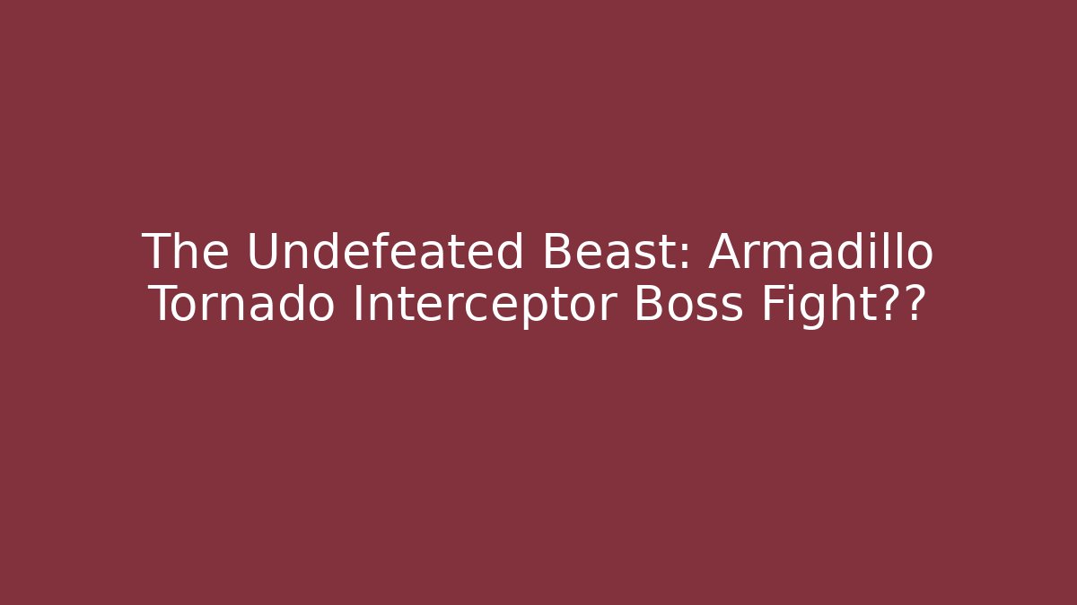 The Undefeated Beast: Armadillo Tornado Interceptor Boss Fight揭秘
