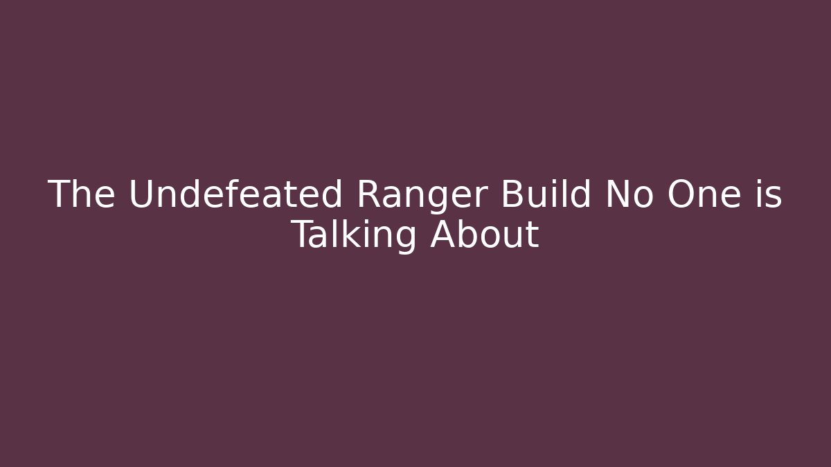 The Undefeated Ranger Build No One is Talking About - Critter Realm