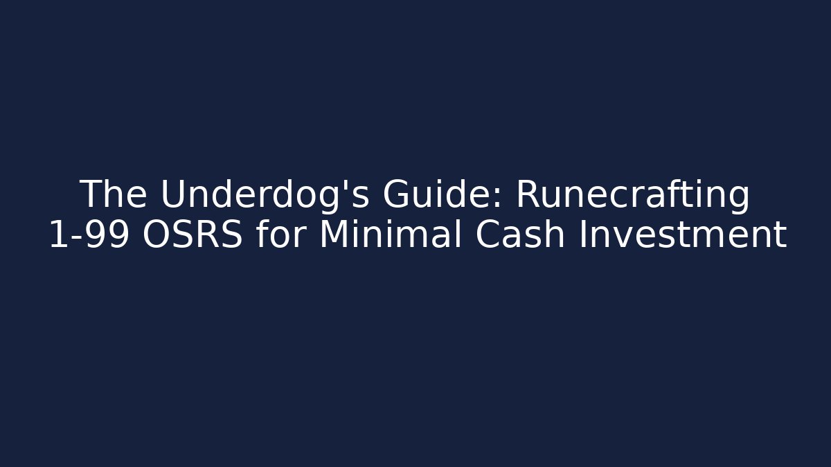The Underdog’s Guide: Runecrafting 1-99 OSRS for Minimal Cash Investment
