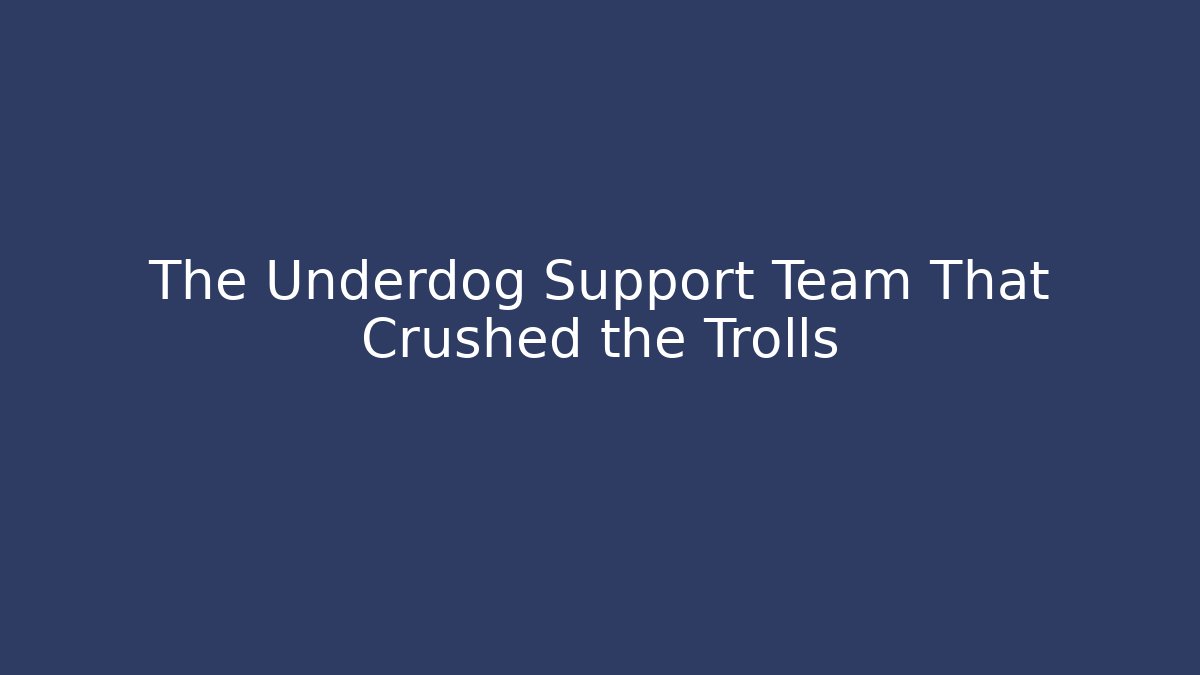 The Underdog Support Team That Crushed the Trolls