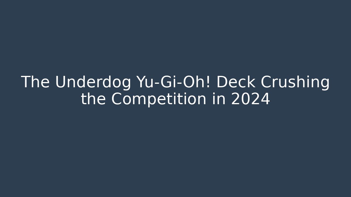 The Underdog Yu-Gi-Oh! Deck Crushing the Competition in 2024 - Critter Realm