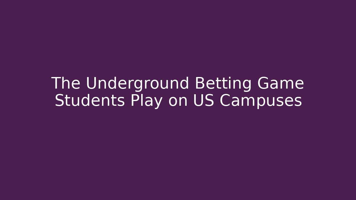 The Underground Betting Game Students Play on US Campuses
