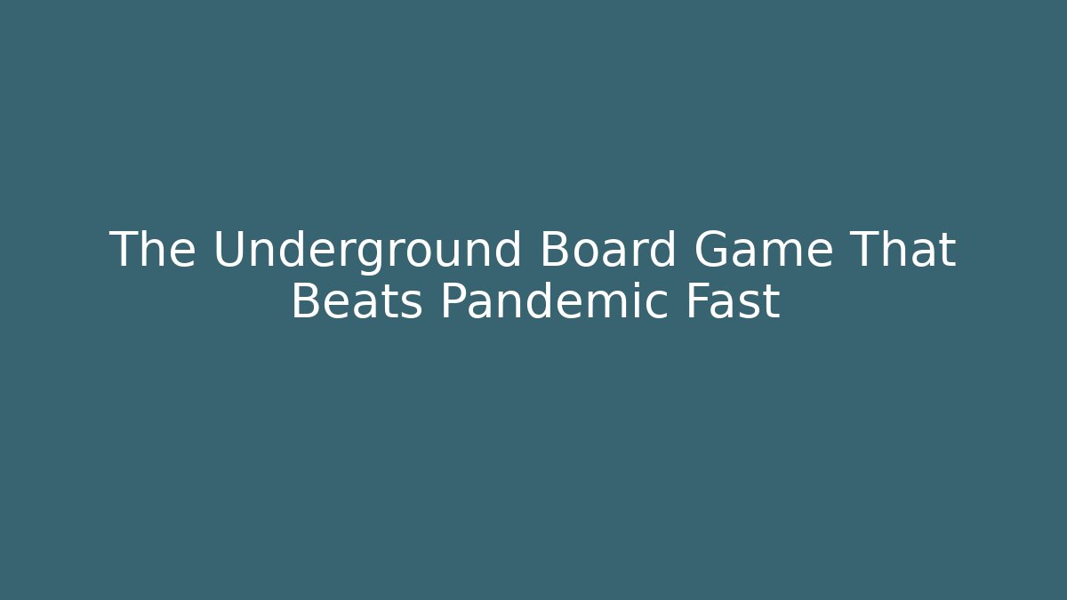 The Underground Board Game That Beats Pandemic Fast