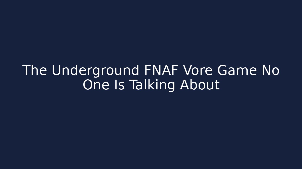 The Underground FNAF Vore Game No One Is Talking About