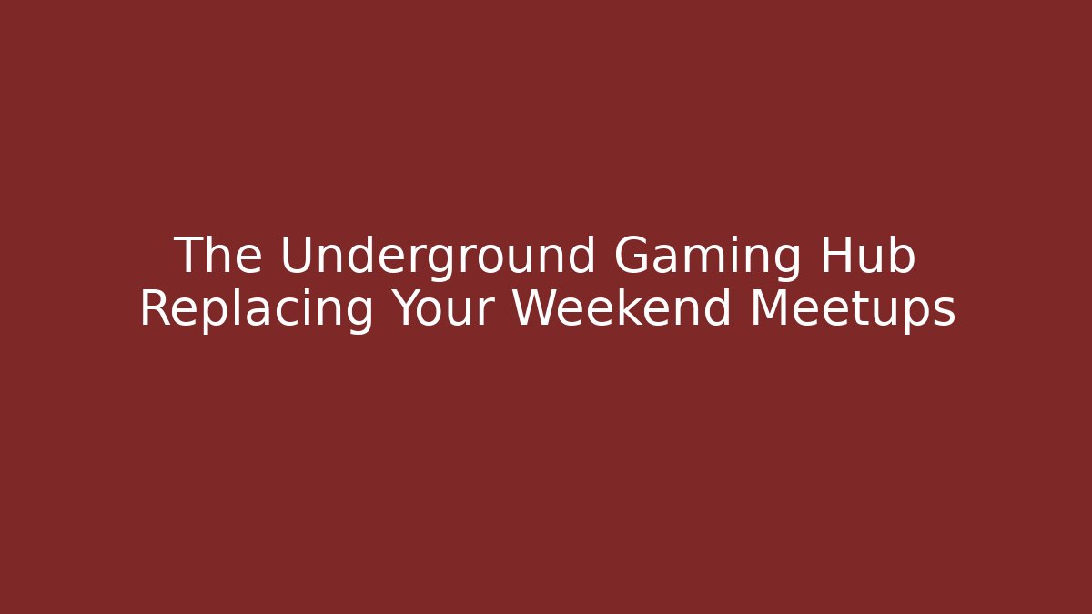 The Underground Gaming Hub Replacing Your Weekend Meetups