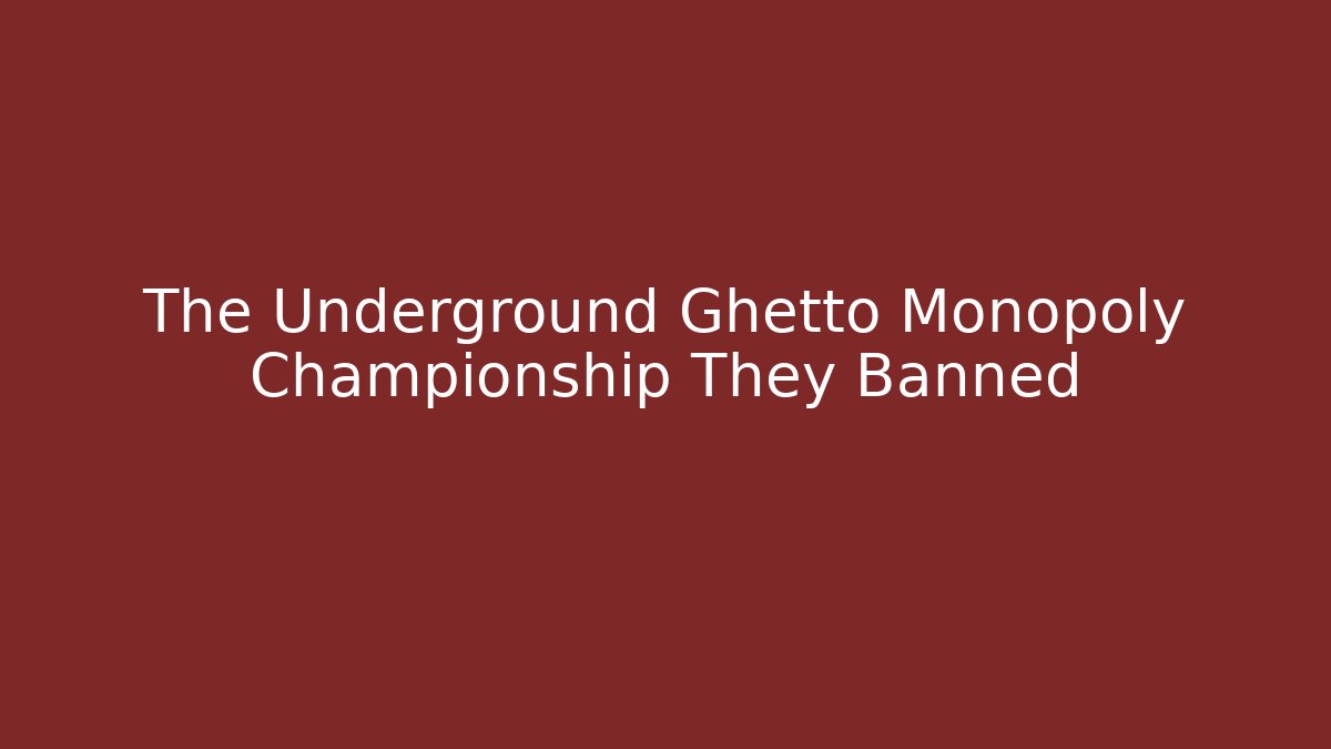 The Underground Ghetto Monopoly Championship They Banned