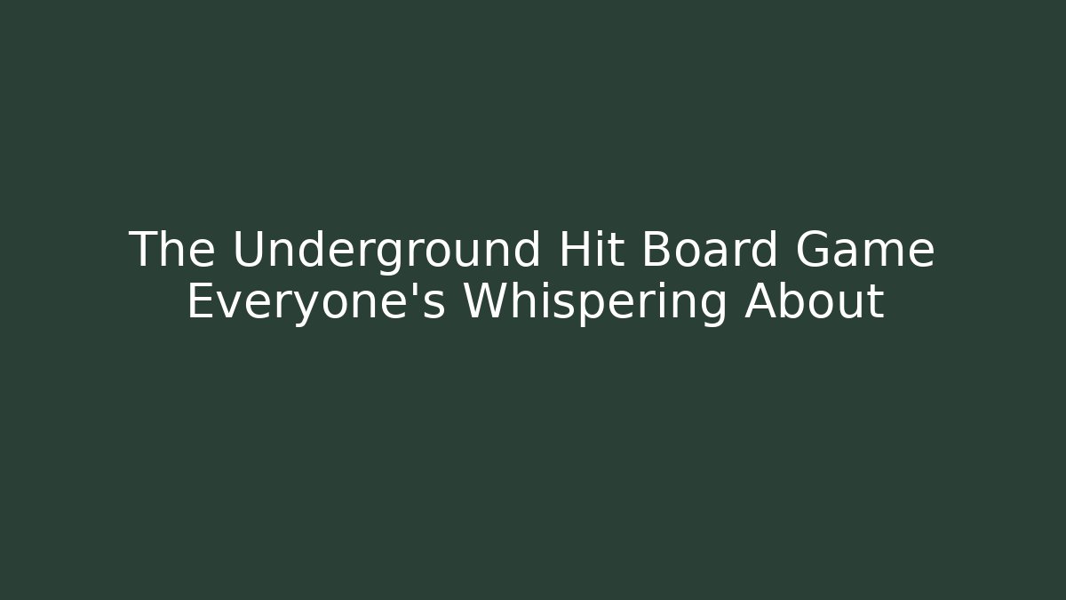 The Underground Hit Board Game Everyone's Whispering About