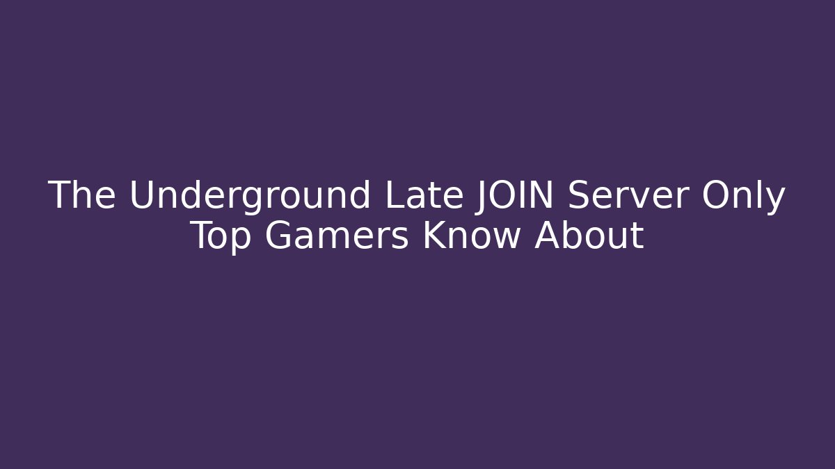 The Underground Late JOIN Server Only Top Gamers Know About