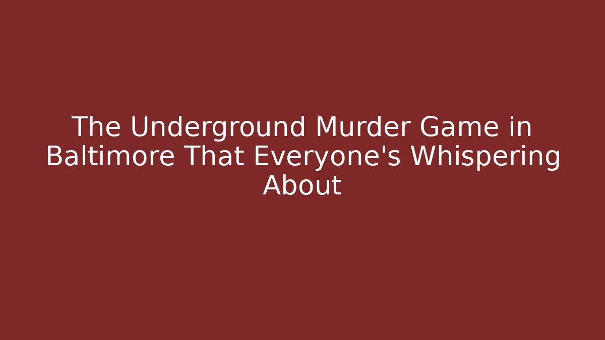 The Underground Murder Game in Baltimore That Everyone's Whispering About