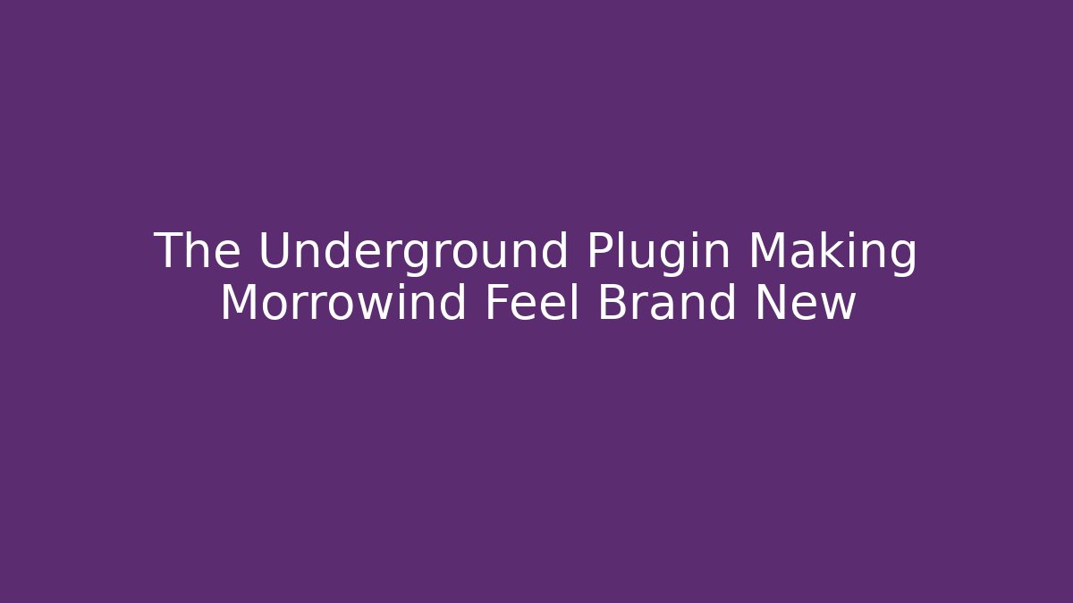 The Underground Plugin Making Morrowind Feel Brand New