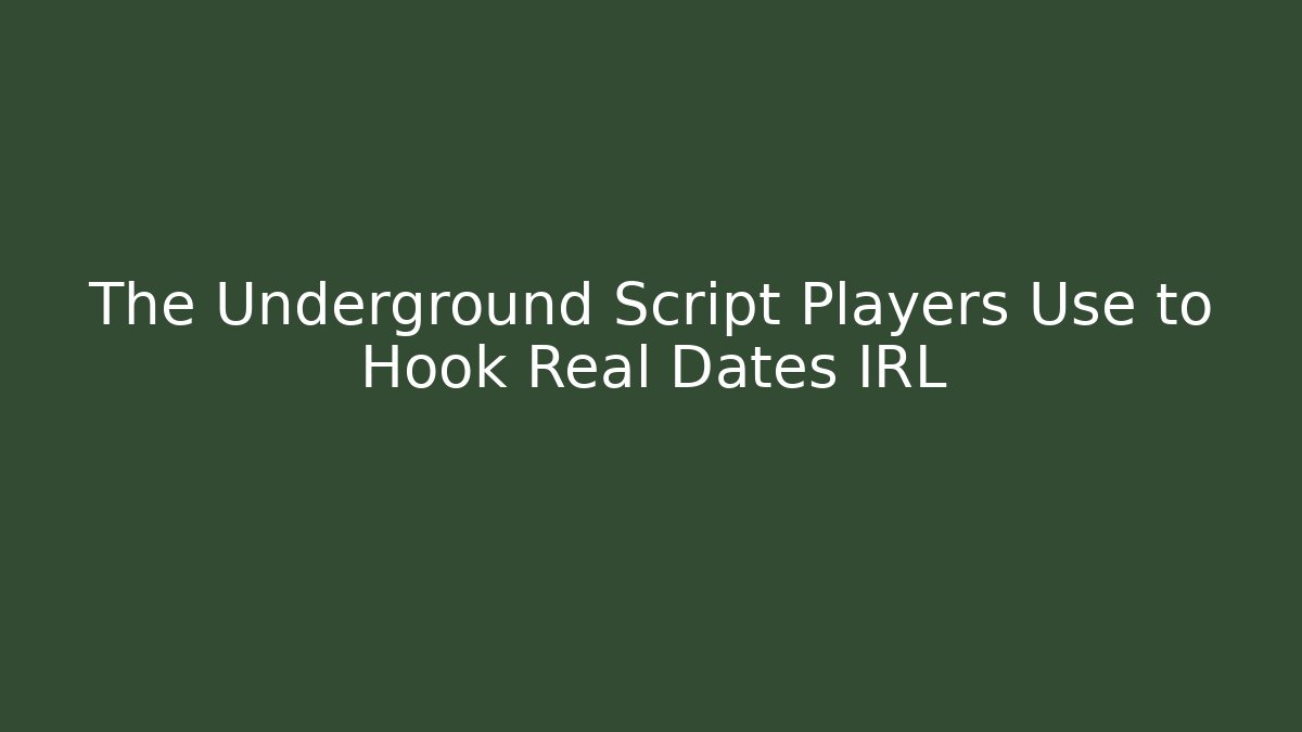 The Underground Script Players Use to Hook Real Dates IRL