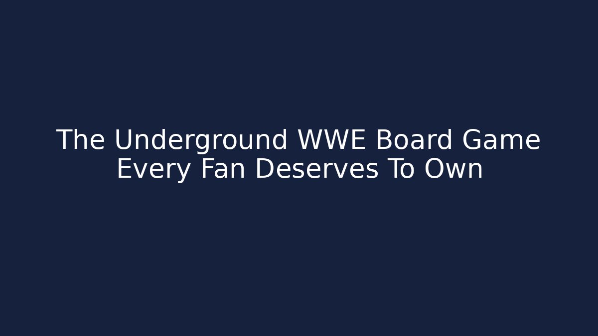 The Underground WWE Board Game Every Fan Deserves To Own